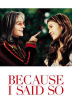 Title: Because I Said So (2007)