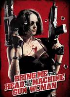 Title: Bring Me the Head of the Machine Gun Woman (2012)