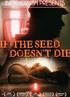Title: If the Seed Doesn't Die (2010)