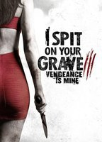 Title: I Spit on Your Grave: Vengeance is Mine (2015)