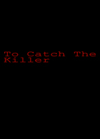 Title: To Catch the Killer (2017)